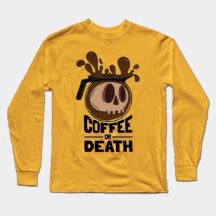 Coffee or Death Long Sleeve T-Shirt